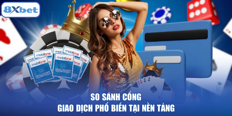 So sánh cổng giao dịch phổ biến tại nền tảng